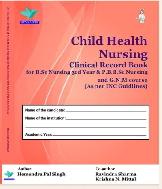 Child Health Nursing Clinical Record Book For B.Sc Nursing 3rd year & PB.B.Sc Nursing And GNM