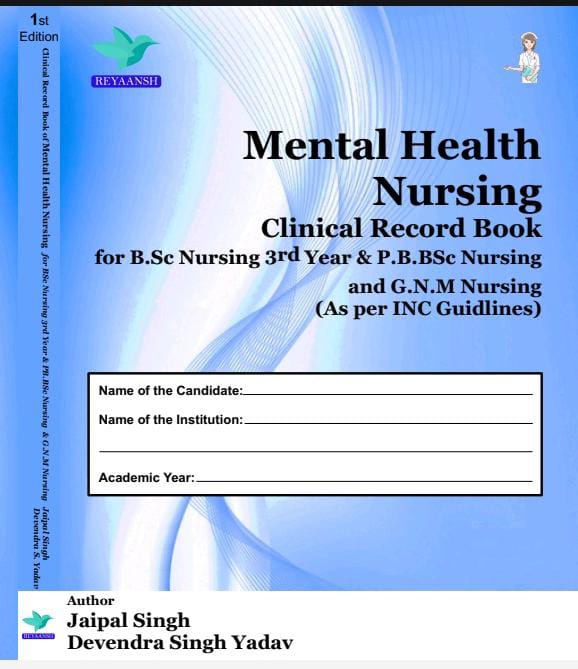Mental Health Nursing Clinical Recordbook for B.Sc Nursing 3rd Year & P.B.B.Sc Nursing and GNM